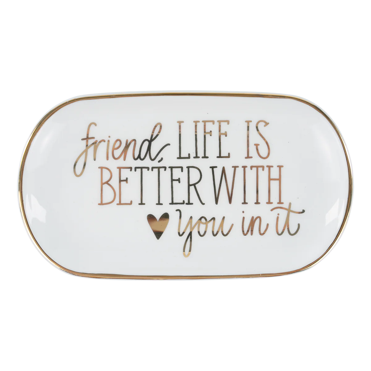Friend, Life Is Better With You Trinket Tray